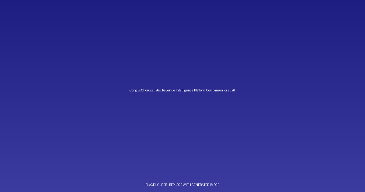 Gong vs Chorus.ai: Best Revenue Intelligence Platform Comparison for 2026