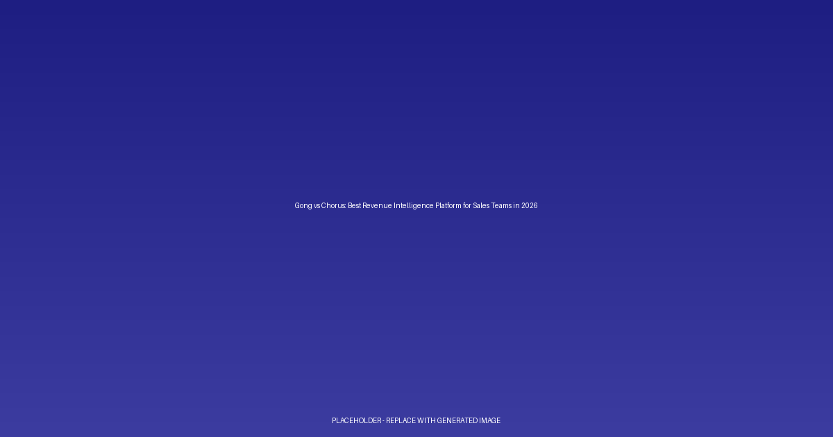 Gong vs Chorus: Best Revenue Intelligence Platform for Sales Teams in 2026